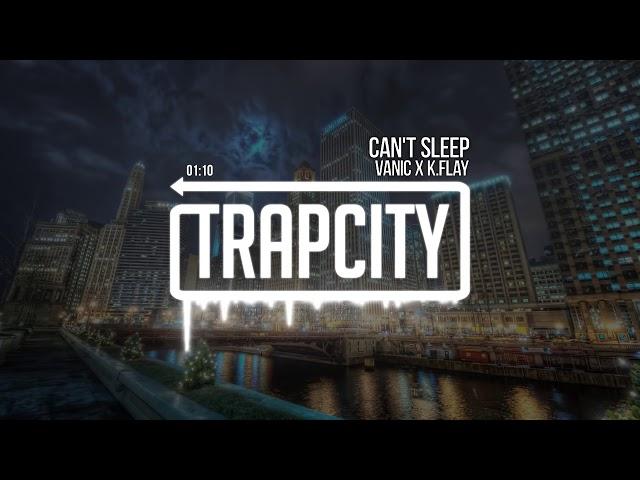 Vanic x K.Flay - Can't Sleep