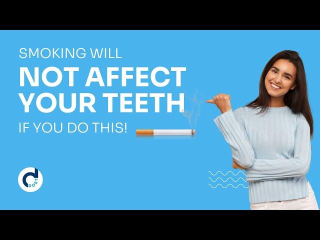 Hear how to protect your teeth from the effects of smoking |DentalDost