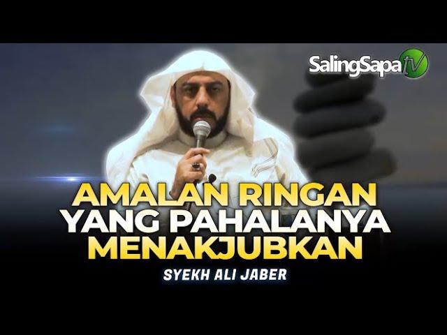 Syekh Ali Jaber - Amalan Ringan Yang Pahalanya Menakjubkan