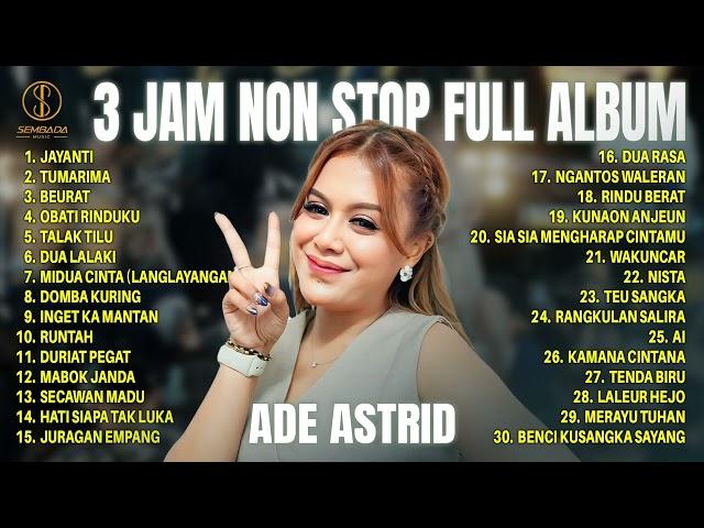 ADE ASTRID 3 JAM NON STOP FULL ALBUM | JAYANTI - TUMARIMA - BEURAT