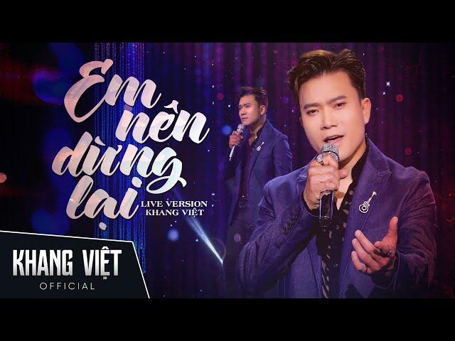 Em Nên Dừng Lại - Khang Việt | Live Version