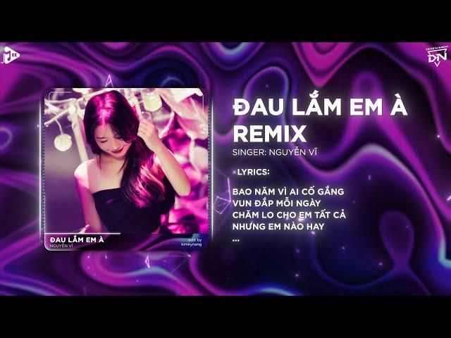 Đau Lắm Em À Remix - Nguyễn Vĩ | Bao Năm Vì Ai Cố Gắng Vun Đắp Mỗi Ngày Remix TikTok