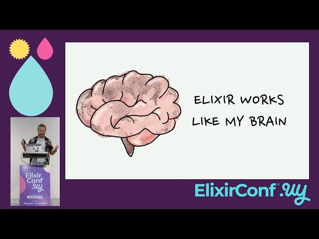 ElixirConf UY - Closing Keynote: Elixir Works Like My Brain - Andrea Leopardi