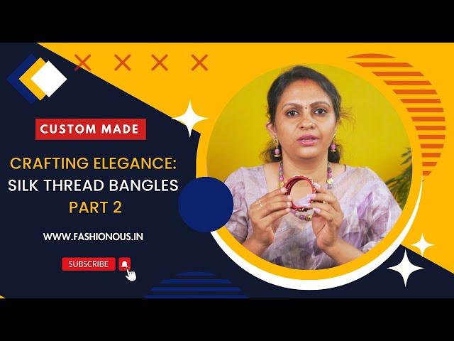 Crafting Elegance: Customized Silk Thread Bangles - Part 2 | Fashionous