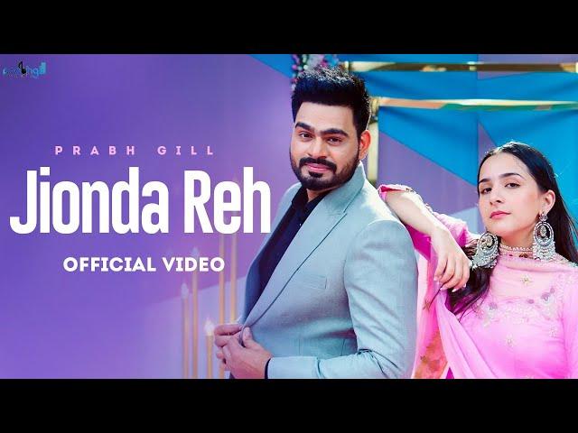 Jionda Reh (Official Video) | Prabh Gill Ft. Sruishty Mann | Latest Punjabi Songs 2022