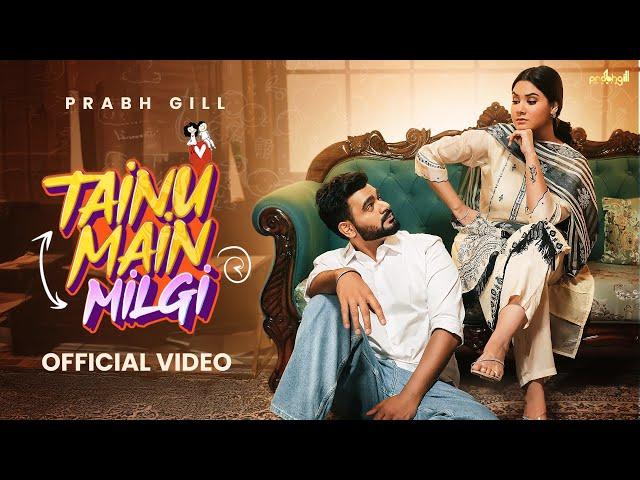 Prabh Gill | Tainu Main Milgi (Official Video) | Latest Punjabi Songs 2024 | New Punjabi Songs 2024