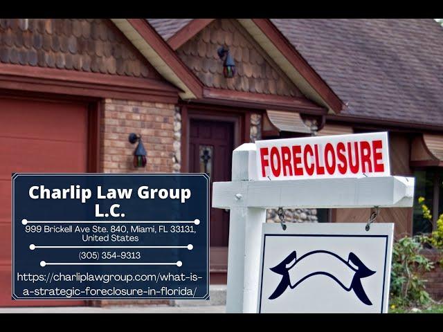 What is a Strategic Foreclosure in Florida? by David H. Charlip, Foreclosure Lawyer