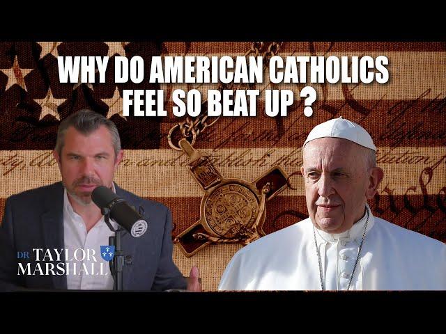 Why do American Catholics Feel So BEAT UP?