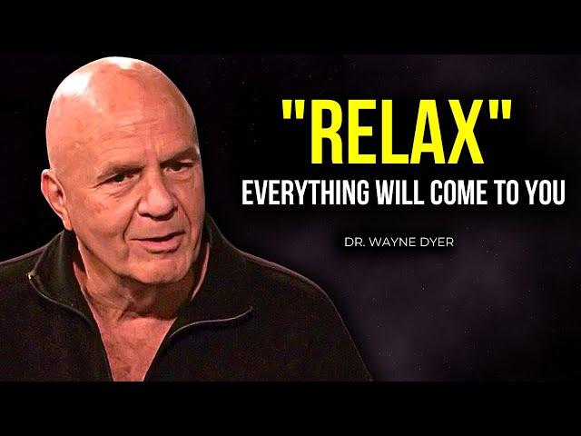 Wayne Dyer - RELAX and You Will Manifest Anything You Desire