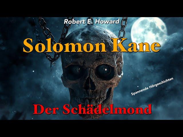 Solomon Kane - Der Schädelmond / Hörbuch komplett und illustriert (Robert E. Howard)