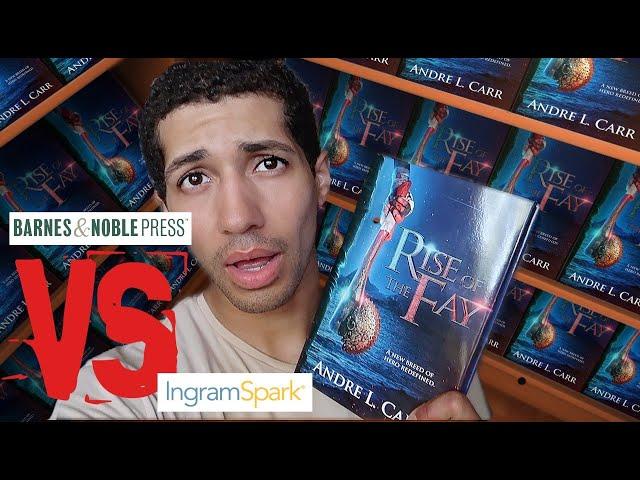 Ingramsparks VS Barnes and Noble Press [Rise of the Fay] | Andre L. Carr