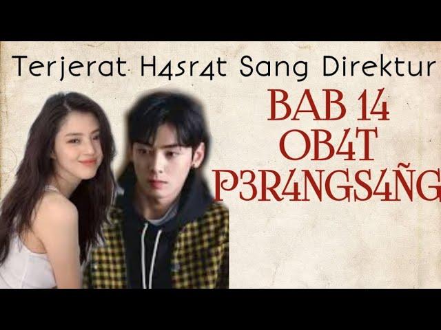 BAB 14 OB4T P3R4NGS4NG | Terjerat H4sr4t Sang Direktur | Novel Romantis Terbaru | CEO