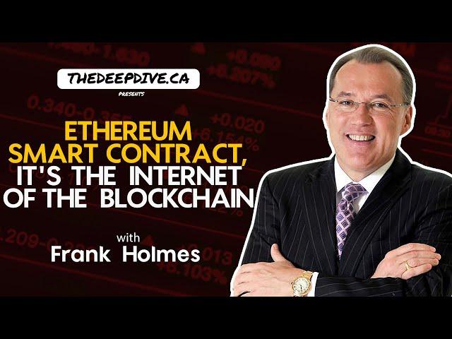 Ethereum Smart Contract, It's The Internet Of The Blockchain. Frank Holmes