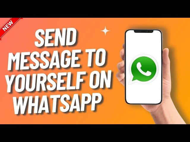 How to Send a Message to Yourself on Whatsapp (Simple Method)