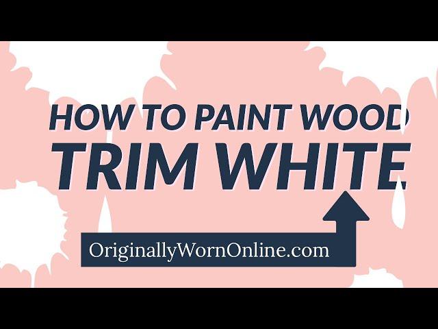 How To Paint Wood Trim White