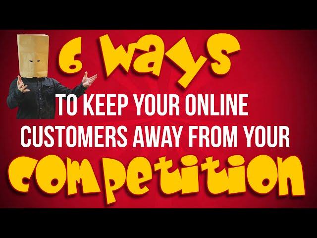 The Faceless Guru- 6 ways to keep your online customers away from your competition