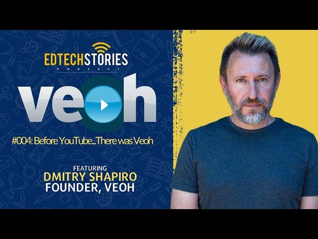 EdTech Stories:  Before YouTube...There Was Veoh t f/t Founder Dmitry Shapiro
