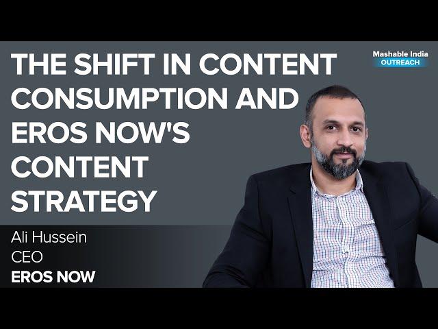 The Shift In Content Consumption and Eros Now's Content Strategy | Mashable Outreach