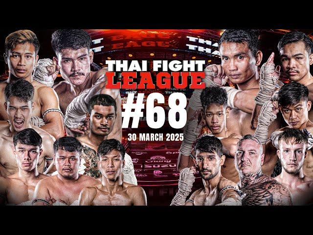 THAI FIGHT LEAGUE #68 [FULL] | 30 มีนาคม 2568