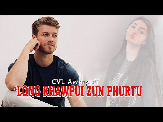 'LONG KHAWPUI ZUN PHURTU - 21 | CVL Awmpuii