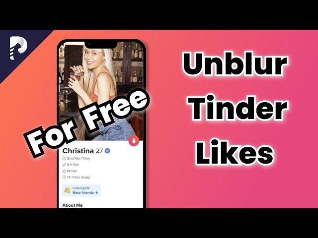 2 Free Ways!How to Unblur Tinder Likes without Gold?[2024 Tutorial]