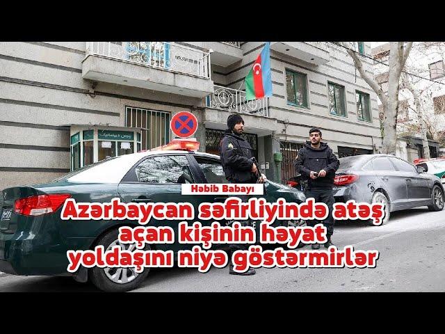 Həbib Babayı: Azərbaycan səfirliyində atəş açan kişinin həyat yoldaşını niyə göstərmirlər