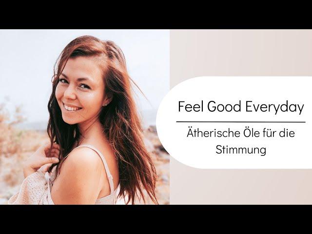 Feel Good Everyday: Ätherische Öle für die Stimmung