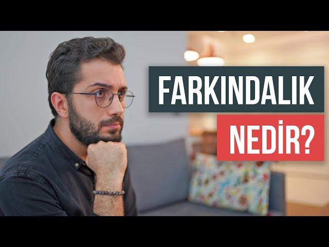 FARKINDALIK nedir? Nasıl Sahip Olunur?