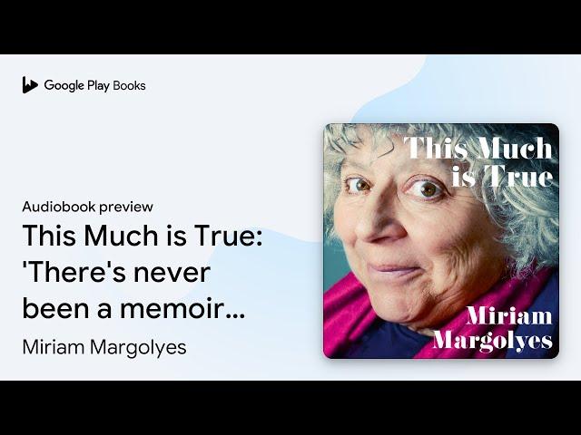 This Much is True: 'There's never been a memoir… by Miriam Margolyes · Audiobook preview