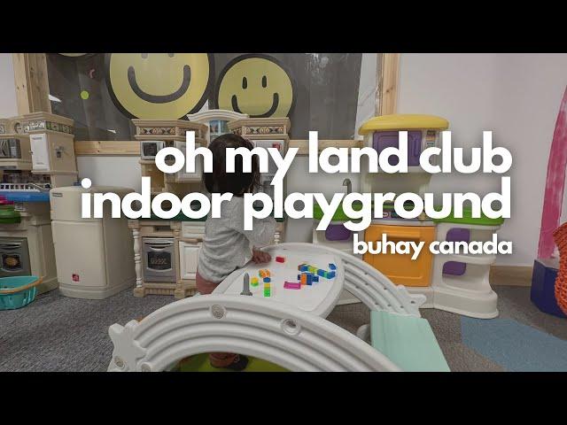 TARA SA INDOOR PLAYGROUND | BUHAY CANADA | OH MY LAND INDOOR PLAYGROUND