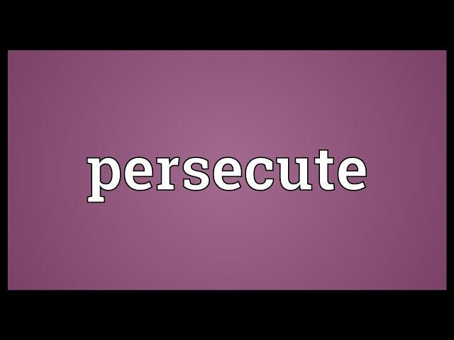 Persecute Meaning