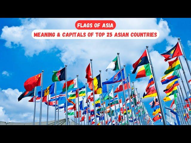 Flags of Asia: Meaning & Capitals of Top 25 Asian Countries #EducationalVideo #TopKidsZone