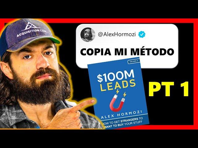 Cómo captar LEADS y conseguir CLIENTES para mi negocio | Resumen 100M LEADS Alex Hormozi PARTE 1