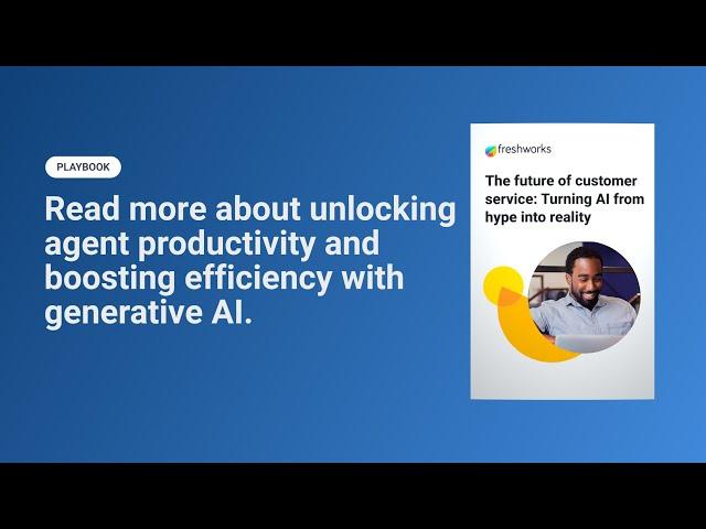 Unlocking Agent Productivity with Generative AI | Freshworks