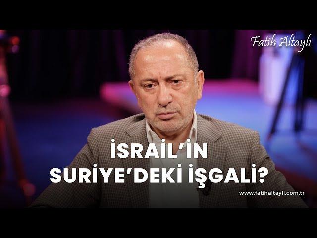 Fatih Altaylı yorumluyor: İsrail'in Suriye'deki işgali?