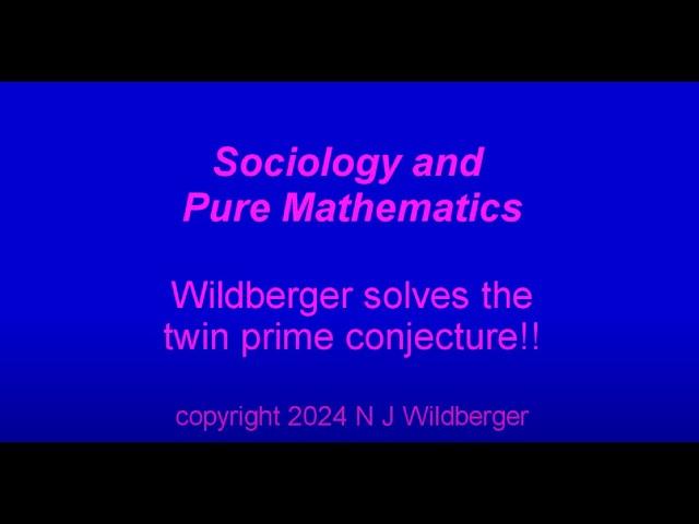 Wildberger solves the twin prime conjecture!! | Sociology and Pure Maths | N J Wildberger