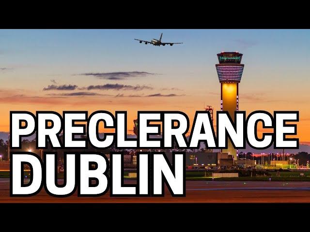 Dublin Preclearance: Your Stress-Free Path from the UK to USA via Ireland