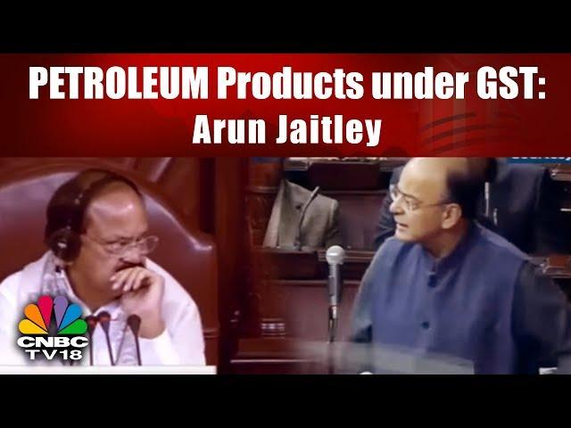 Govt Working to Include PETROLEUM Products under GST: Finance Minister Arun Jaitley