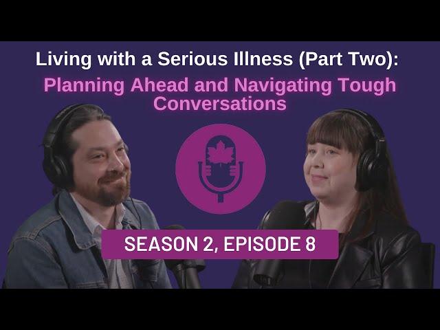 Living with a Serious Illness (Part Two): Planning Ahead and Navigating Tough Conversations