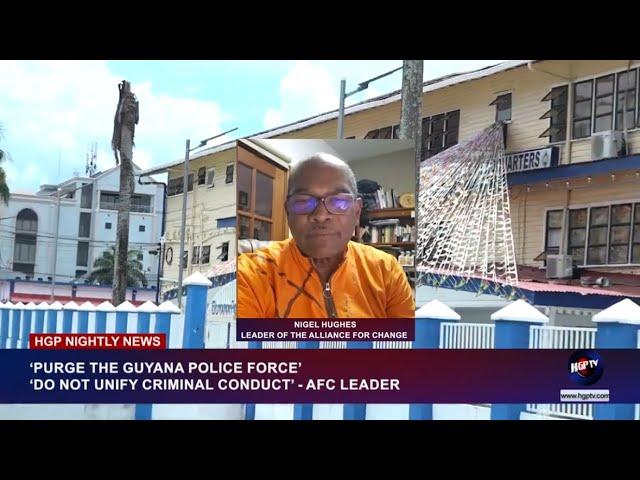 ‘PURGE THE GUYANA POLICE FORCE’, ‘DO NOT UNIFY CRIMINAL CONDUCT’ - AFC LEADER