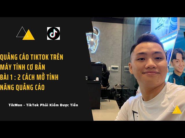 BÀI 1 : 3 CÁCH MỞ TÍNH NĂNG QUẢNG CÁO TIKTOK  CƠ BẢN  | PHẠM QUANG HUY