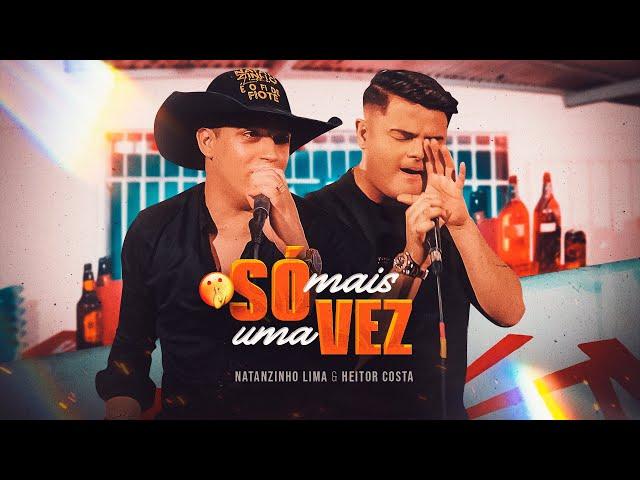SÓ MAIS UMA VEZ - Natanzinho Lima - Feat. @CantorHeitorCosta