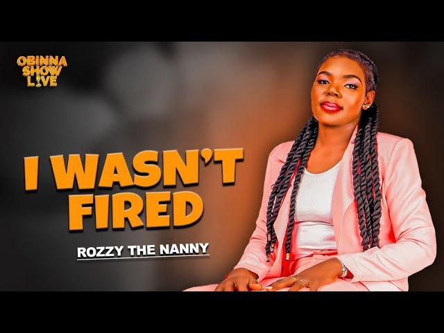 OBINNA SHOW LIVE: I WASN'T FIRED  - Rosie the Nanny