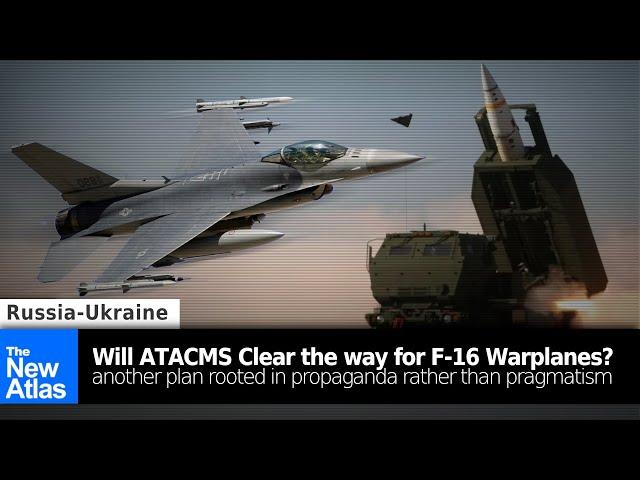 Propaganda vs. Pragmatism: Can US ATACMS Clear the way for F-16 Warplanes in Ukraine?