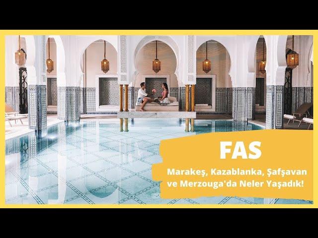 DÜNYA TURU: FAS'ta Neler Yaşadık? Marakeş, Şafşavan, Kazablanka ve Merzouga Çölü!