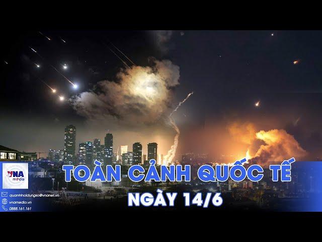 Toàn cảnh Quốc tế 14/6.Iran dội bão tên lửa ‘xé toạc’ bầu trời Israel;Thuỷ quân lục chiến Mỹ bắt dân