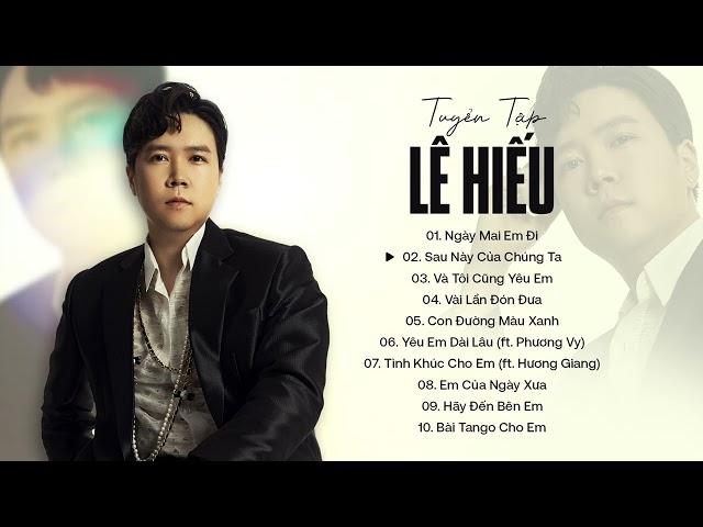 Tuyển tập tình ca bất hủ của Lê Hiếu | Top 10 bản ballad hay nhất cho mùa thu | Sau Này Của Chúng Ta