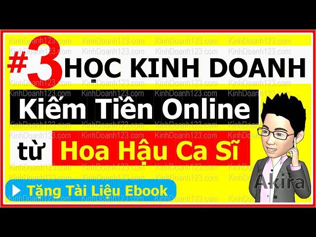  HỌC KINH DOANH ONLINE cho người mới bắt đầu Kiếm Tiền Trên Mạng 【3】Hoa hậu Ca sĩ làm giàu NTN