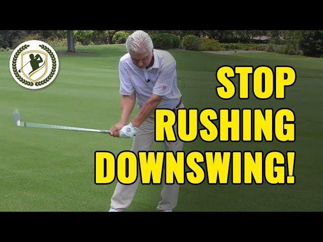 GOLF DOWNSWING - HOW TO STOP RUSHING YOUR DOWNSWING DRILLS