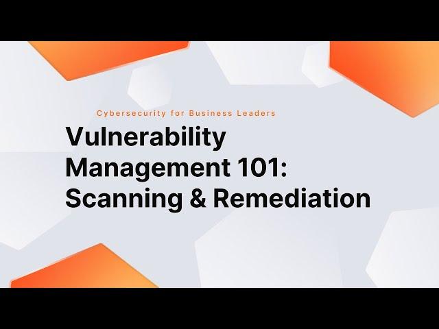 Vulnerability Management 101: Scanning & Remediation (Feb 8, 2023)